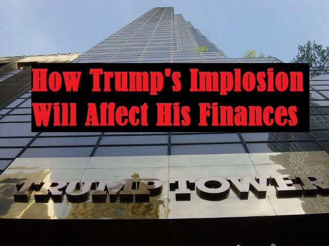 trump's implosion will affect his finances